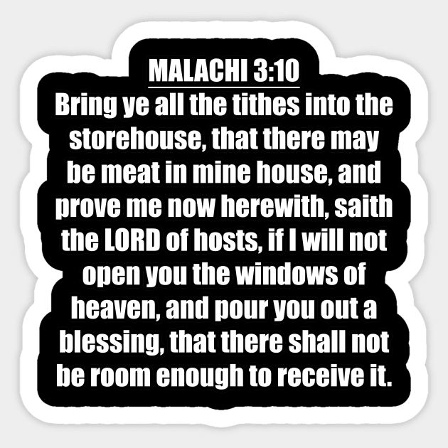 Malachi 3:10 "Bring ye all the tithes into the storehouse, that there may be meat in mine house, and prove me now herewith, saith the LORD of hosts, if I will not open you the windows of heaven... Sticker by Holy Bible Verses